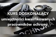 Zdjęcie do ogłoszenia: Kurs Doskonalący Doszkalający Umiejętności Pracowników Ochrony Lublin